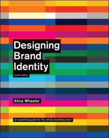 Designing Brand Identity: An Essential Guide For The Whole Branding Team, (4th ED) by Wheeler