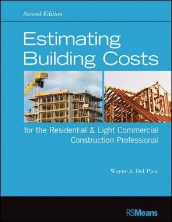 Estimating Building Costs for the Residential & Light Commercial Construction Professional, Second Edition by Wayne J. DelPico