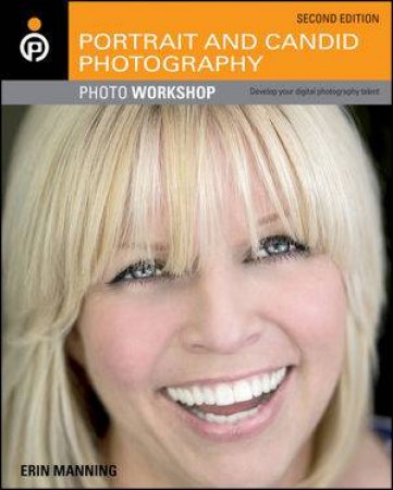 Portrait and Candid Photography Photo Workshop, 2nd Edition by Erin Manning