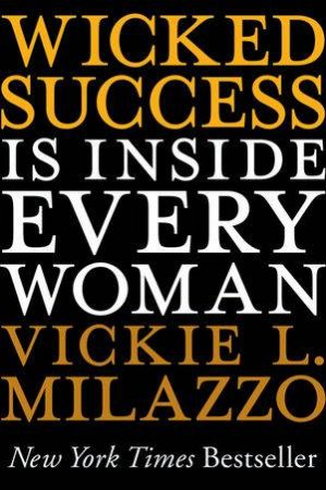 Wicked Success Is Inside Every Woman by Vickie Milazzo