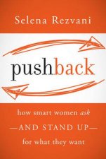 Pushback How Smart Women Ask And Stand Up For What They Want