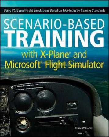 Scenario-Based Training with X-Plane and Microsoft Flight Simulator by Bruce Williams