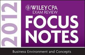 Wiley CPA Examination Review Focus Notes: Business Environment and Concepts 2012 by Kevin Stevens 