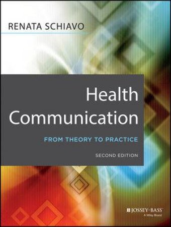 Health Communication: From Theory to Practice (2nd Edition) by Renata Schiavo