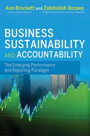 Business Sustainability and Accountability: The Emerging Performance and Reporting Paradigm by Anne Brockett & Zabihollah Rezaee