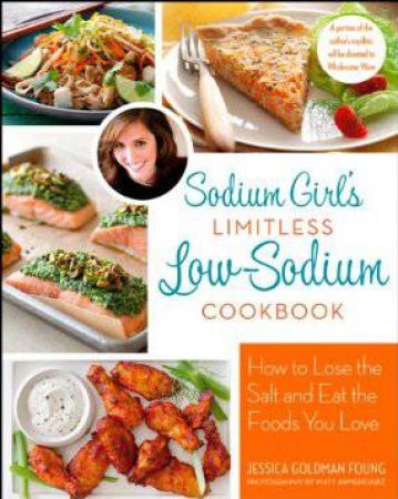 Sodium Girl's Limitless Low-sodium Cookbook by Jessica Goldman Foung