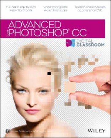 Advanced Photoshop CS6 Digital Classroom by Jennifer Smith