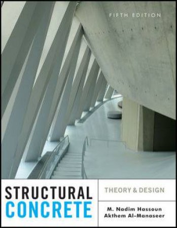 Structural Concrete: Theory and Design, Fifth Edition by M. Nadim Hassoun