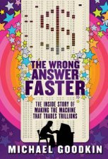 The Wrong Answer Faster The Inside Story of Making the Machine That Trades Trillions