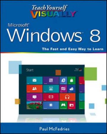 Teach Yourself Visually Windows 8 by Paul McFedries