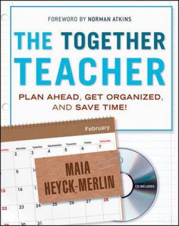 The Together Teacher: Plan Ahead, Get Organized, and Save Time! by Maia Heyck-Merlin,