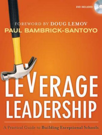 Leverage Leadership: A Practical Guide to Building Exceptional Schools (with DVD) by Paul Bambrick-Santoyo