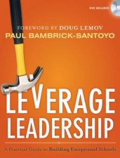 Leverage Leadership A Practical Guide to Building Exceptional Schools with DVD