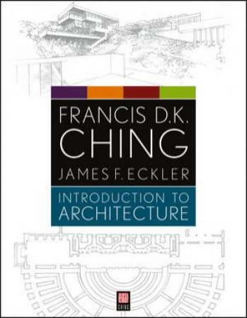 Introduction to Architecture by Francis D. K. Ching & James F. Eckler