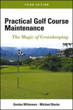 Practical Golf Course Maintenance The Magic Of Greenkeeping 3rd ED