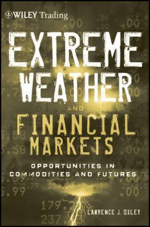 Extreme Weather and Financial Markets: Opportunities in Commodities and Futures by Lawrence J. Oxley