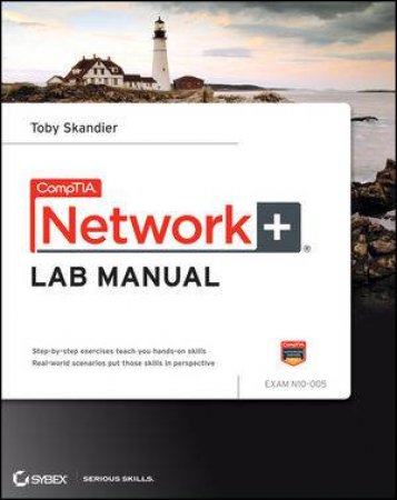 Network Administrator Lab Manual: Hands-on Exercises for Comptia Network+ (N10-005) by Toby Skandier