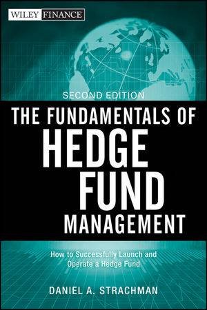 The Fundamentals of Hedge Fund Management (Second Edition) by Daniel A. Strachman