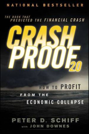 Crash Proof 2.0: How to Profit From the Economic Collapse, 2nd Edition by Peter D. Schiff & John Downes