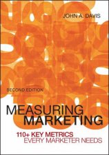 Measuring Marketing Second Edition 110 Key Metrics Every Marketer Needs