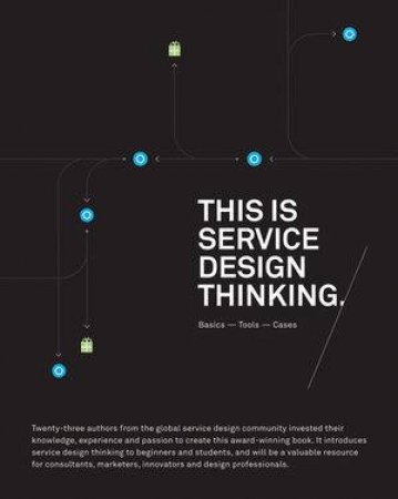 This Is Service Design Thinking: Basics, Tools, Cases by Marc Stickdorn & Jakob Schneider 