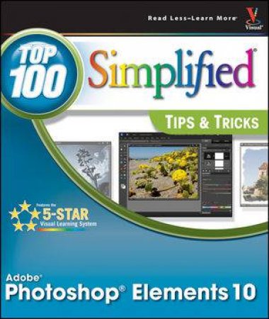 Photoshop Elements 10 Top 100 Simplified Tips and Tricks by Rob Sheppard