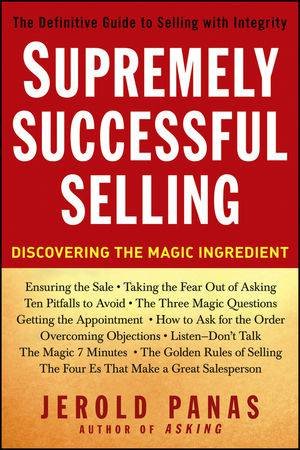 Supremely Successful Selling: Discovering the Magic Ingredient by Jerold Panas