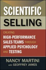 Scientific Selling Creating Highperformance Sales Teams Through Applied Psychology and Testing