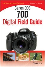 Canon Eos 70D Digital Field Guide