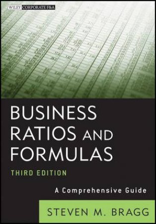 Business Ratios and Formulas, Third Edition: A Comprehensive Guide by Steven M Bragg 