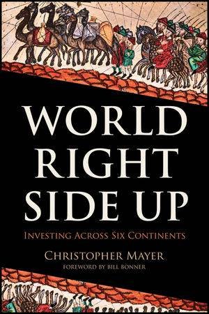 World Right Side Up: Investing Across Six Continents by Christopher W. Mayer