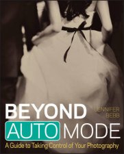 Beyond Auto Mode A Guide to Taking Control of Your Photography