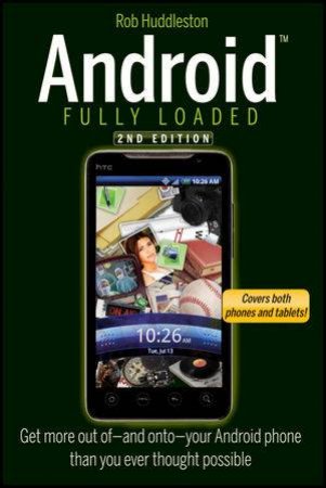 Android Fully Loaded, Second Edition by Rob Huddleston