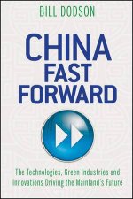 China Fast Forward The Technologies Green Industries And Innovations Driving The Mainlands Future