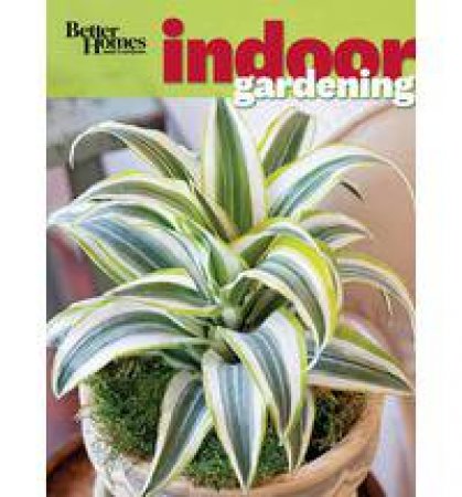 Better Homes & Gardens Indoor Gardening by Various