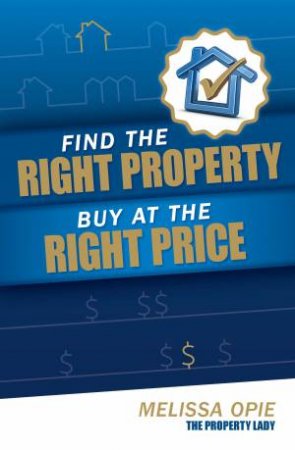 Find the Right Property, Buy at the Right Price by Melissa Opie 