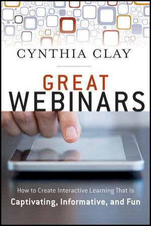 Great Webinars: How to Create Interactice Learning That Is Captivating, Informative, and Fun by Cynthia Clay 