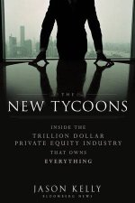 The New Tycoons Inside the Trillion Dollar Private Equity Industry That Owns Everything