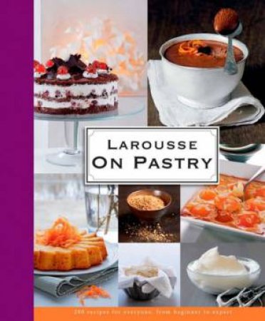 Larousse: On Pastry by Editions Larous