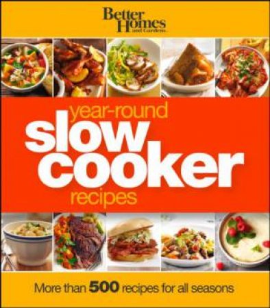 Better Homes and Gardens: Year-round Slow Cooker Recipes by Various