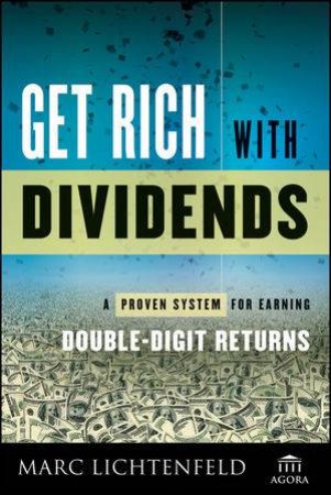 Get Rich with Dividends: How to Build a Portfolio for Double-digit Income and Returns by Marc Lichtenfeld