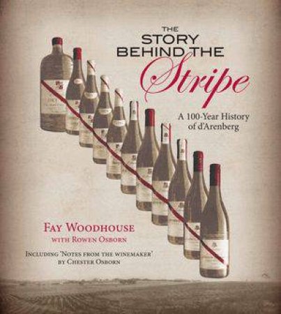 The Story Behind the Stripe: A 100-Year History Of D'arenberg by Fay Woodhouse