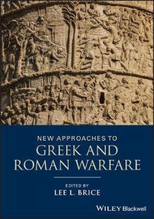 New Approaches To Greek And Roman Warfare by Lee L. Brice