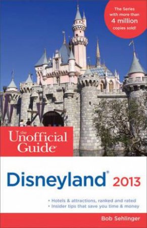 The Unofficial Guide to Disneyland 2013 by Bob Sehlinger