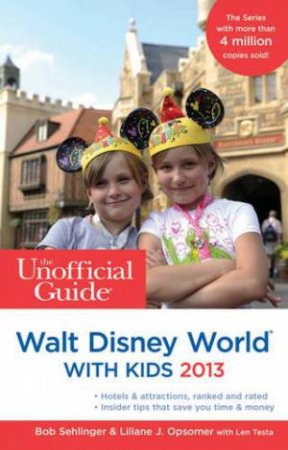 The Unofficial Guide to Walt Disney World with Kids 2013 by Bob Sehlinger