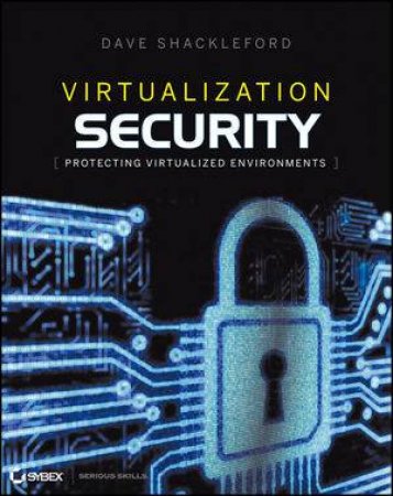 Virtualization Security: Protecting Virtualized Environments by Shackleford