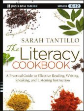 The Literacy Cookbook A Practical Guide to Effective Reading Writing Speaking and Listening Instruction