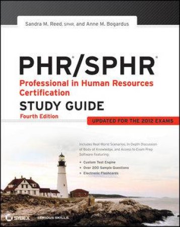 PHR/SPHR: Professional in Human Resources Certification Study Guide, Fourth Edition by Sandra M. Reed &  Anne M. Bogardus 