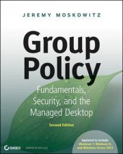 Group Policy Fundamentals Security and the Managed Desktop