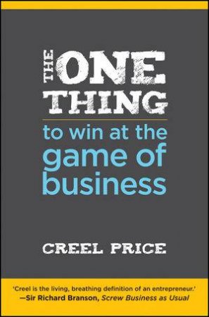 The One Thing to Win at the Game of Business: Master the Art of Decisionship, the Key to Making Better, Faster Decisions by Creel Price 